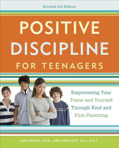 Positive Discipline for Teenagers, Revised 3rd Edition: Empowering Your Teens and Yourself Through Kind and Firm Parenting von CROWN